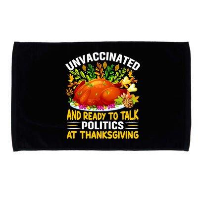 Unvaccinated And Ready To Talk Politics At Thanksgiving Microfiber Hand Towel