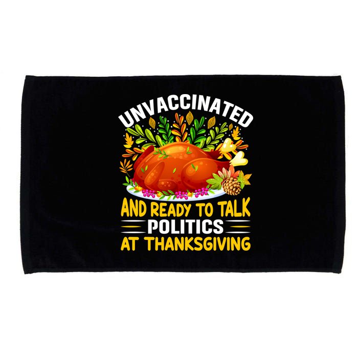 Unvaccinated And Ready To Talk Politics At Thanksgiving Microfiber Hand Towel