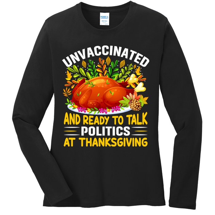 Unvaccinated And Ready To Talk Politics At Thanksgiving Ladies Long Sleeve Shirt