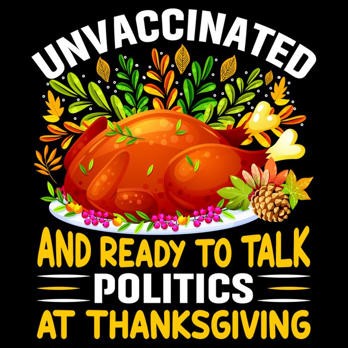 Unvaccinated And Ready To Talk Politics At Thanksgiving Ladies Long Sleeve Shirt