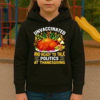 Unvaccinated And Ready To Talk Politics At Thanksgiving Kids Hoodie