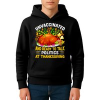 Unvaccinated And Ready To Talk Politics At Thanksgiving Kids Hoodie