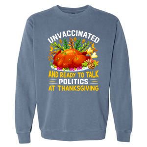 Unvaccinated And Ready To Talk Politics At Thanksgiving Garment-Dyed Sweatshirt