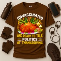 Unvaccinated And Ready To Talk Politics At Thanksgiving Performance Shirt