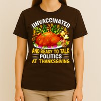 Unvaccinated And Ready To Talk Politics At Thanksgiving T-Shirt