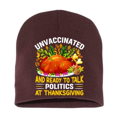 Unvaccinated And Ready To Talk Politics At Thanksgiving Short Acrylic Beanie