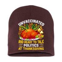 Unvaccinated And Ready To Talk Politics At Thanksgiving Short Acrylic Beanie