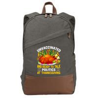 Unvaccinated And Ready To Talk Politics At Thanksgiving Cotton Canvas Backpack