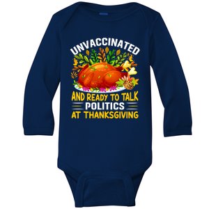 Unvaccinated And Ready To Talk Politics At Thanksgiving Baby Long Sleeve Bodysuit