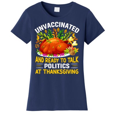 Unvaccinated And Ready To Talk Politics At Thanksgiving Women's T-Shirt