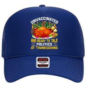 Unvaccinated And Ready To Talk Politics At Thanksgiving High Crown Mesh Back Trucker Hat