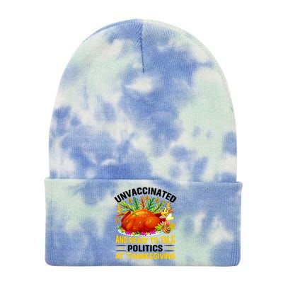 Unvaccinated And Ready To Talk Politics At Thanksgiving Tie Dye 12in Knit Beanie