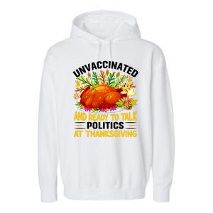 Unvaccinated And Ready To Talk Politics At Thanksgiving Garment-Dyed Fleece Hoodie