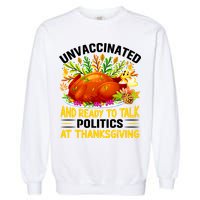 Unvaccinated And Ready To Talk Politics At Thanksgiving Garment-Dyed Sweatshirt