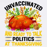 Unvaccinated And Ready To Talk Politics At Thanksgiving Garment-Dyed Sweatshirt
