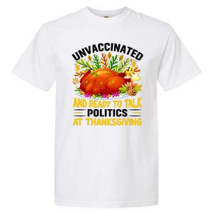 Unvaccinated And Ready To Talk Politics At Thanksgiving Garment-Dyed Heavyweight T-Shirt