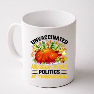 Unvaccinated And Ready To Talk Politics At Thanksgiving Coffee Mug