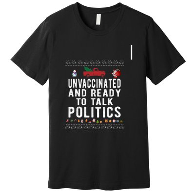 Unvaccinated And Ready To Talk Politics Christmas Funny Premium T-Shirt