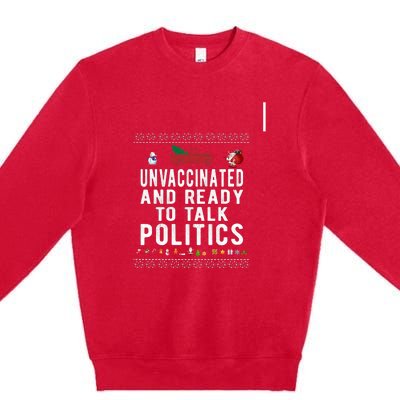 Unvaccinated And Ready To Talk Politics Christmas Funny Premium Crewneck Sweatshirt