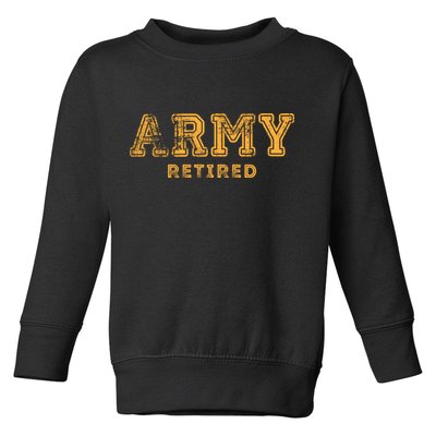 Army Retired Retirement Gift Toddler Sweatshirt