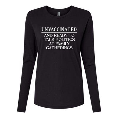 Unvaccinated And Ready To Talk Politics At Family Gatherings Womens Cotton Relaxed Long Sleeve T-Shirt