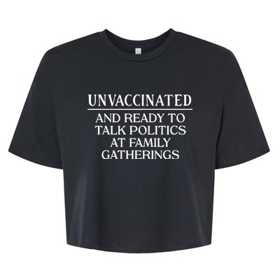 Unvaccinated And Ready To Talk Politics At Family Gatherings Bella+Canvas Jersey Crop Tee