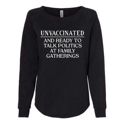 Unvaccinated And Ready To Talk Politics At Family Gatherings Womens California Wash Sweatshirt