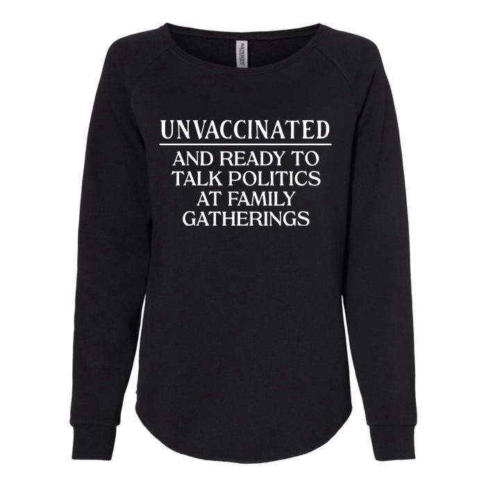 Unvaccinated And Ready To Talk Politics At Family Gatherings Womens California Wash Sweatshirt