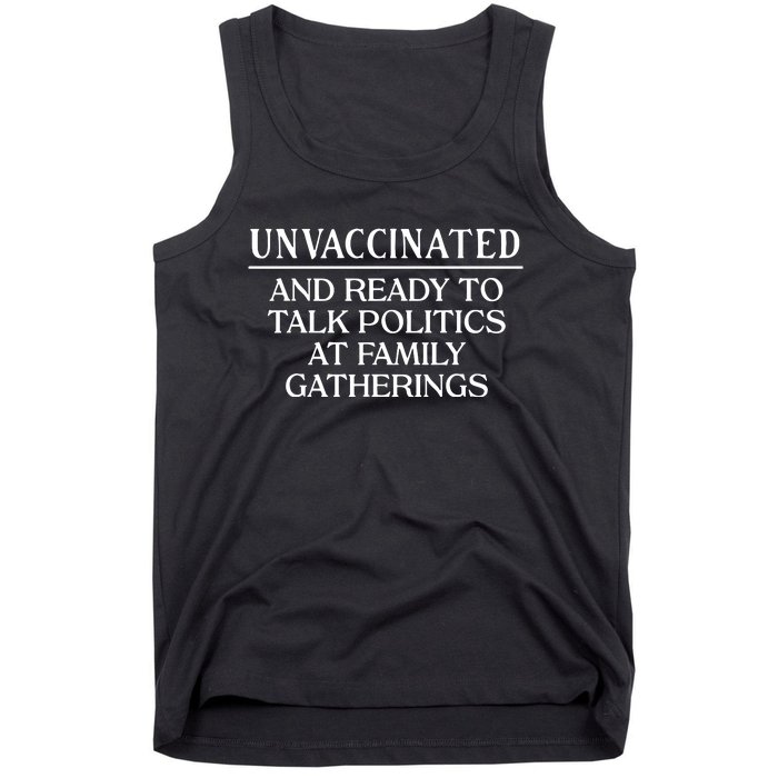 Unvaccinated And Ready To Talk Politics At Family Gatherings Tank Top