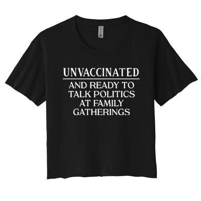 Unvaccinated And Ready To Talk Politics At Family Gatherings Women's Crop Top Tee