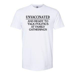 Unvaccinated And Ready To Talk Politics At Family Gatherings Softstyle CVC T-Shirt