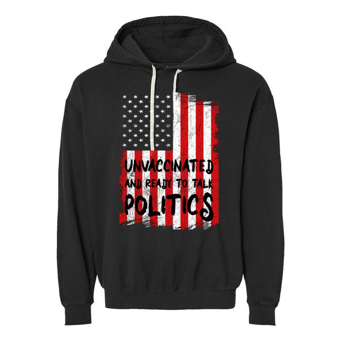 Unvaccinated And Ready To Talk Politics Funny US Flag Garment-Dyed Fleece Hoodie