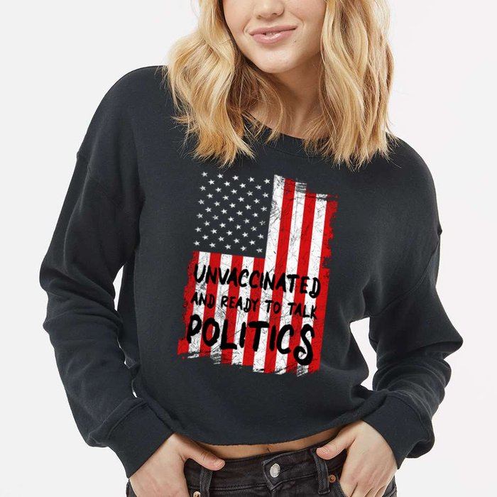 Unvaccinated And Ready To Talk Politics Funny US Flag Cropped Pullover Crew