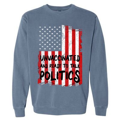 Unvaccinated And Ready To Talk Politics Funny US Flag Garment-Dyed Sweatshirt