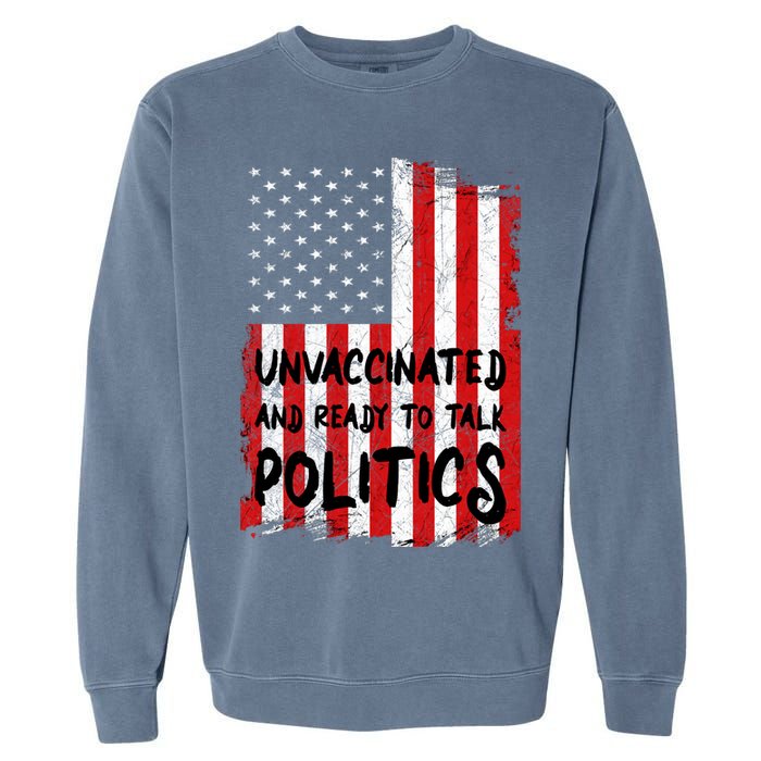 Unvaccinated And Ready To Talk Politics Funny US Flag Garment-Dyed Sweatshirt