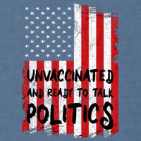Unvaccinated And Ready To Talk Politics Funny US Flag Garment-Dyed Sweatshirt