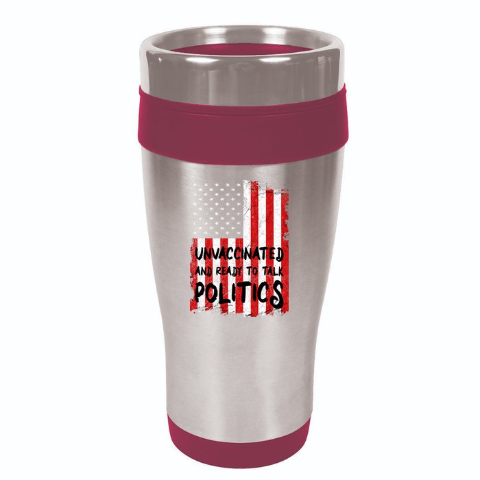 Unvaccinated And Ready To Talk Politics Funny US Flag 16oz Travel Tumbler