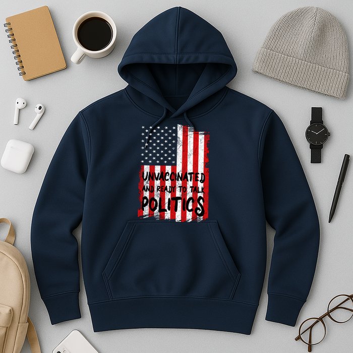 Unvaccinated And Ready To Talk Politics Funny US Flag Hoodie