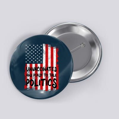 Unvaccinated And Ready To Talk Politics Funny US Flag Button