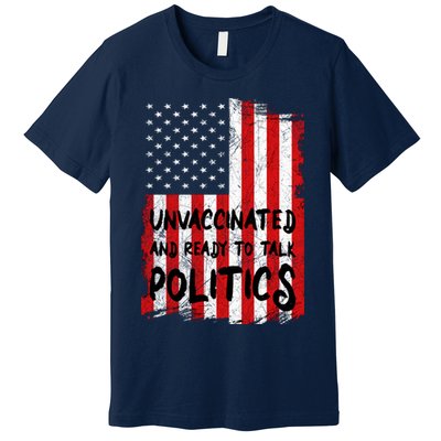 Unvaccinated And Ready To Talk Politics Funny US Flag Premium T-Shirt