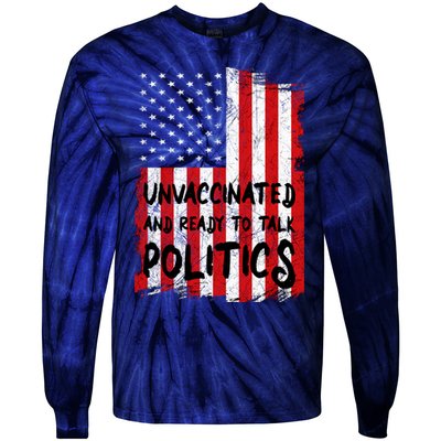 Unvaccinated And Ready To Talk Politics Funny US Flag Tie-Dye Long Sleeve Shirt
