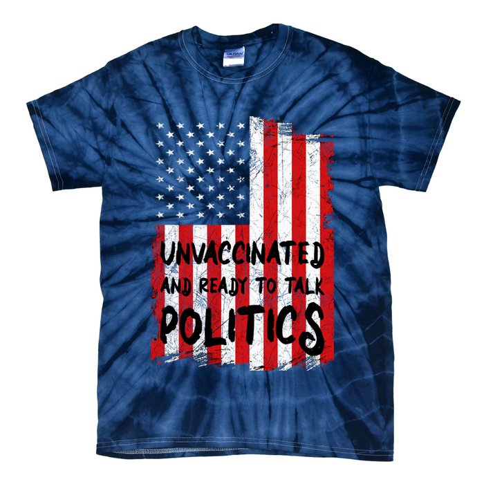 Unvaccinated And Ready To Talk Politics Funny US Flag Tie-Dye T-Shirt