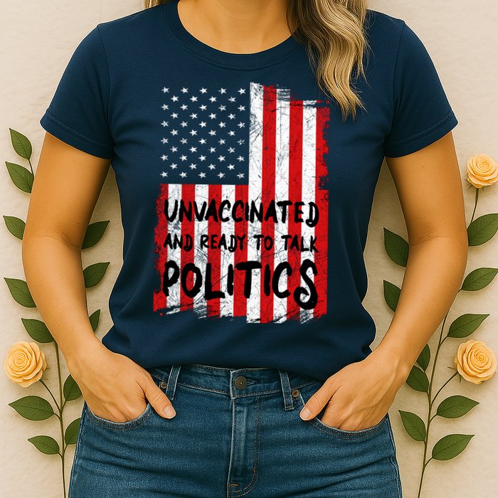 Unvaccinated And Ready To Talk Politics Funny US Flag Womens T-Shirt