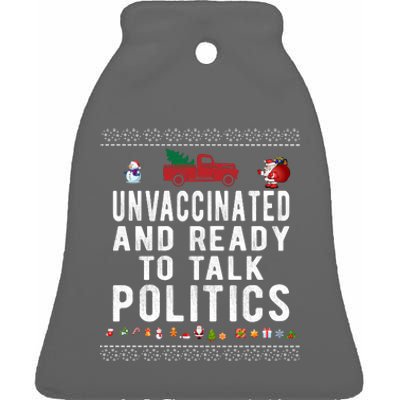 Unvaccinated And Ready To Talk Politics Funny Christmas Ceramic Bell Ornament