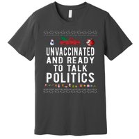 Unvaccinated And Ready To Talk Politics Funny Christmas Premium T-Shirt