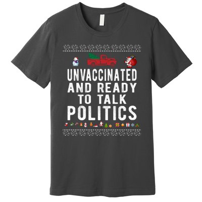 Unvaccinated And Ready To Talk Politics Funny Christmas Premium T-Shirt