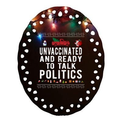 Unvaccinated And Ready To Talk Politics Funny Christmas Ceramic Oval Ornament