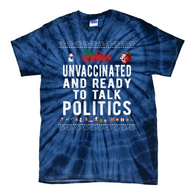 Unvaccinated And Ready To Talk Politics Funny Christmas Tie-Dye T-Shirt