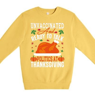 Unvaccinated And Ready To Talk Politics At Thanksgiving Premium Crewneck Sweatshirt