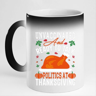 Unvaccinated And Ready To Talk Politics At Thanksgiving 11oz Black Color Changing Mug